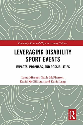 Leveraging Disability Sport Events: Impacts, Promises, and Possibilities (Disability Sport and Physical Activity Cultures) (English Edition)