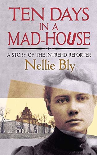 Ten Days in a Mad-House: A Story of the Intrepid Reporter (English Edition)